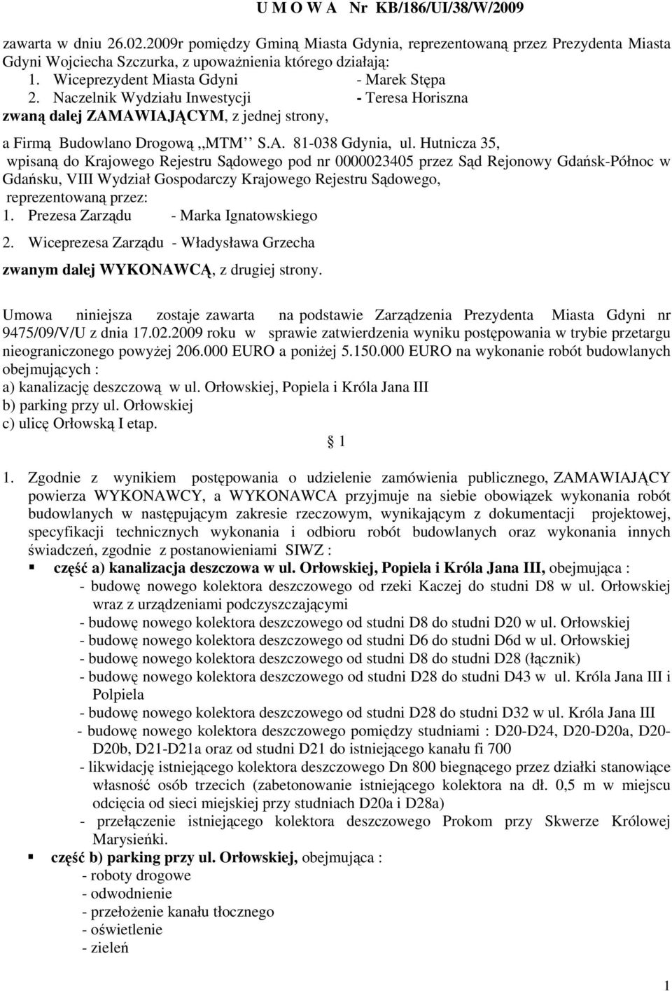 Hutnicza 35, wpisaną do Krajowego Rejestru Sądowego pod nr 0000023405 przez Sąd Rejonowy Gdańsk-Północ w Gdańsku, VIII Wydział Gospodarczy Krajowego Rejestru Sądowego, reprezentowaną przez: 1.