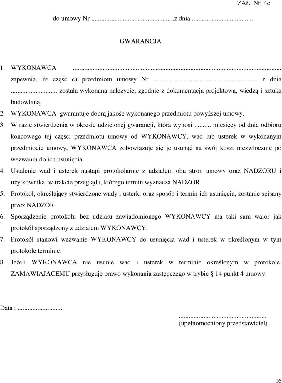 W razie stwierdzenia w okresie udzielonej gwarancji, która wynosi.