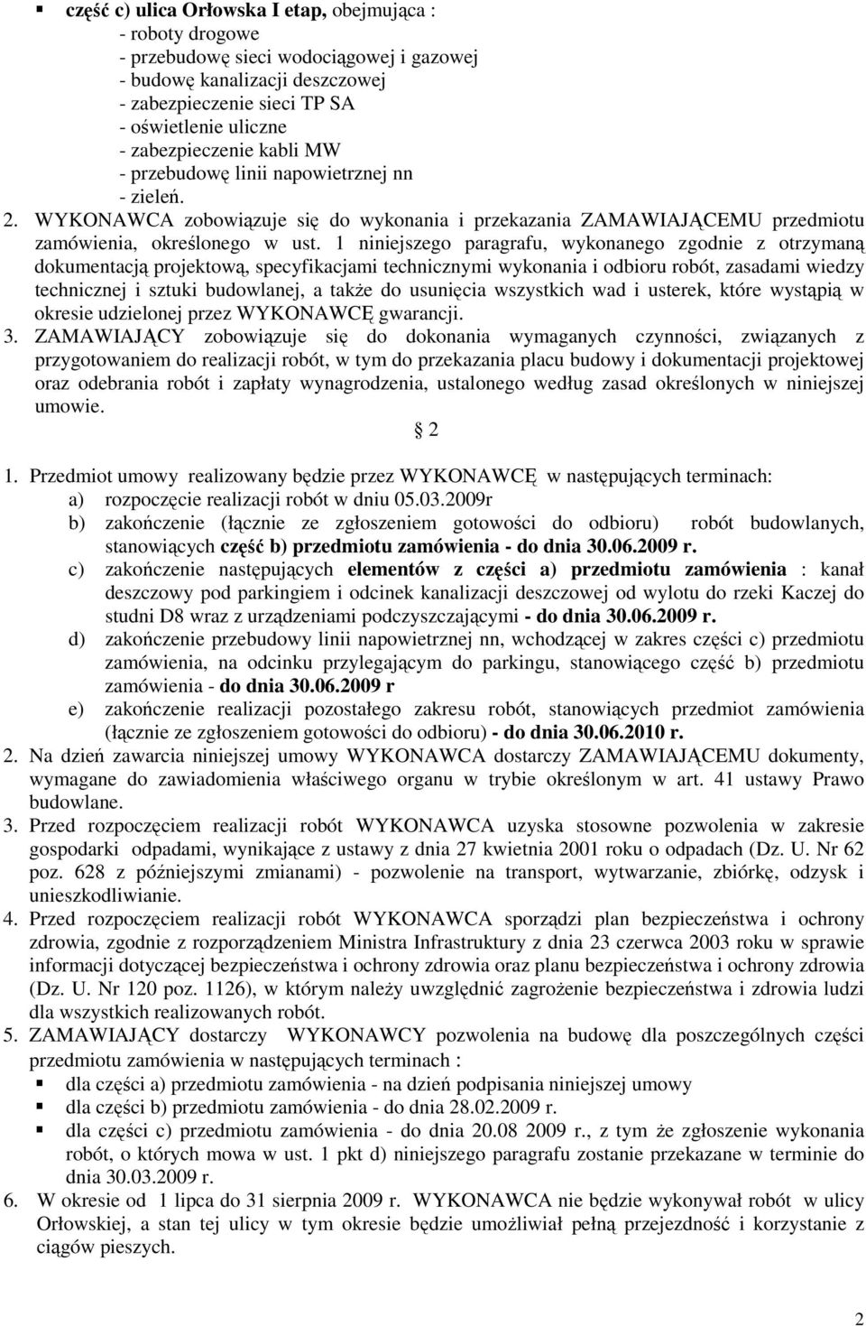 1 niniejszego paragrafu, wykonanego zgodnie z otrzymaną dokumentacją projektową, specyfikacjami technicznymi wykonania i odbioru robót, zasadami wiedzy technicznej i sztuki budowlanej, a takŝe do