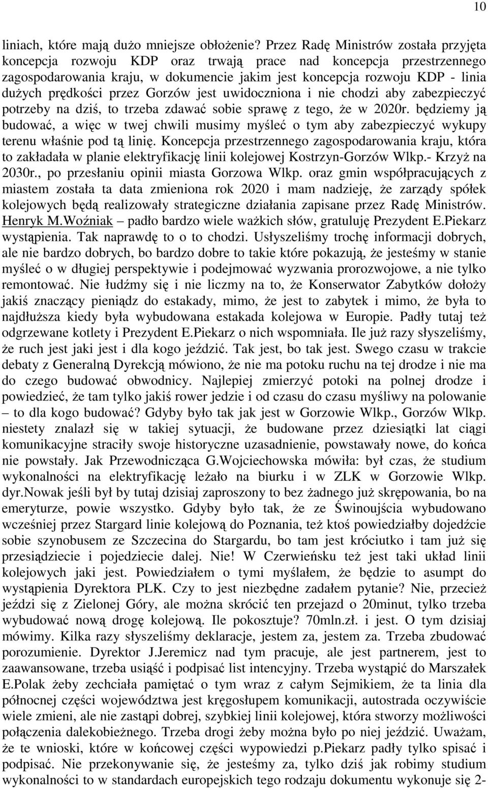 prędkości przez Gorzów jest uwidoczniona i nie chodzi aby zabezpieczyć potrzeby na dziś, to trzeba zdawać sobie sprawę z tego, że w 2020r.