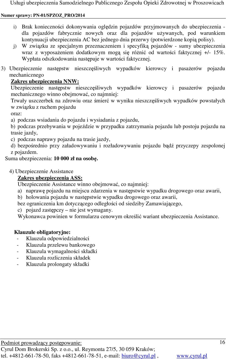 Wypłata odszkodowania następuje w wartości faktycznej.