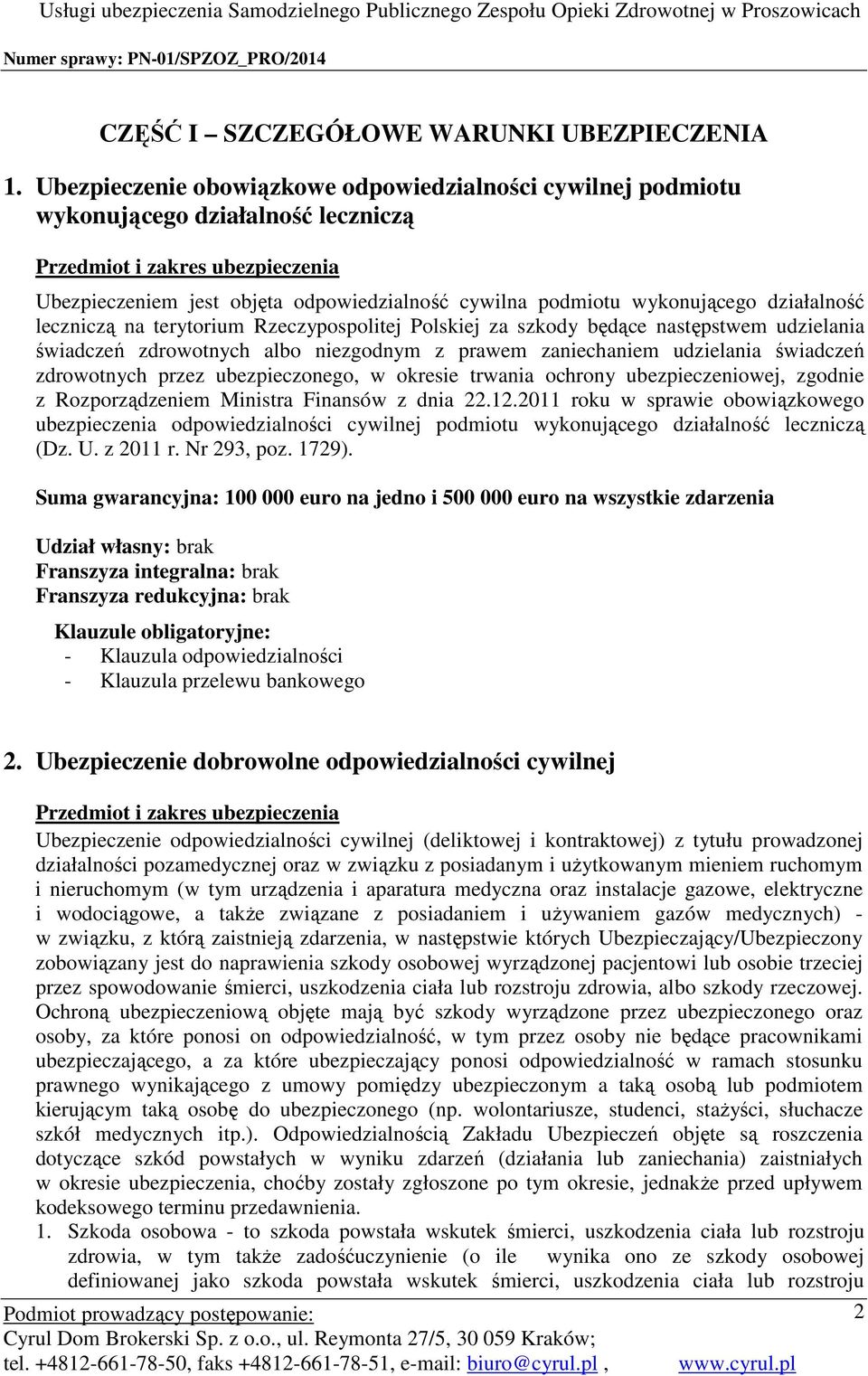 działalność leczniczą na terytorium Rzeczypospolitej Polskiej za szkody będące następstwem udzielania świadczeń zdrowotnych albo niezgodnym z prawem zaniechaniem udzielania świadczeń zdrowotnych