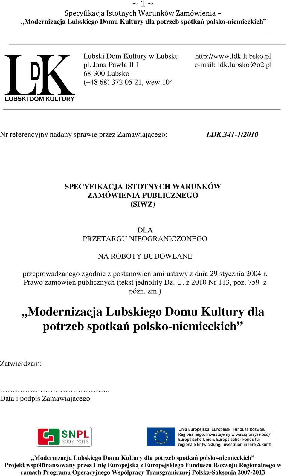 341-1/2010 SPECYFIKACJA ISTOTNYCH WARUNKÓW ZAMÓWIENIA PUBLICZNEGO (SIWZ) DLA PRZETARGU NIEOGRANICZONEGO NA ROBOTY BUDOWLANE przeprowadzanego zgodnie z