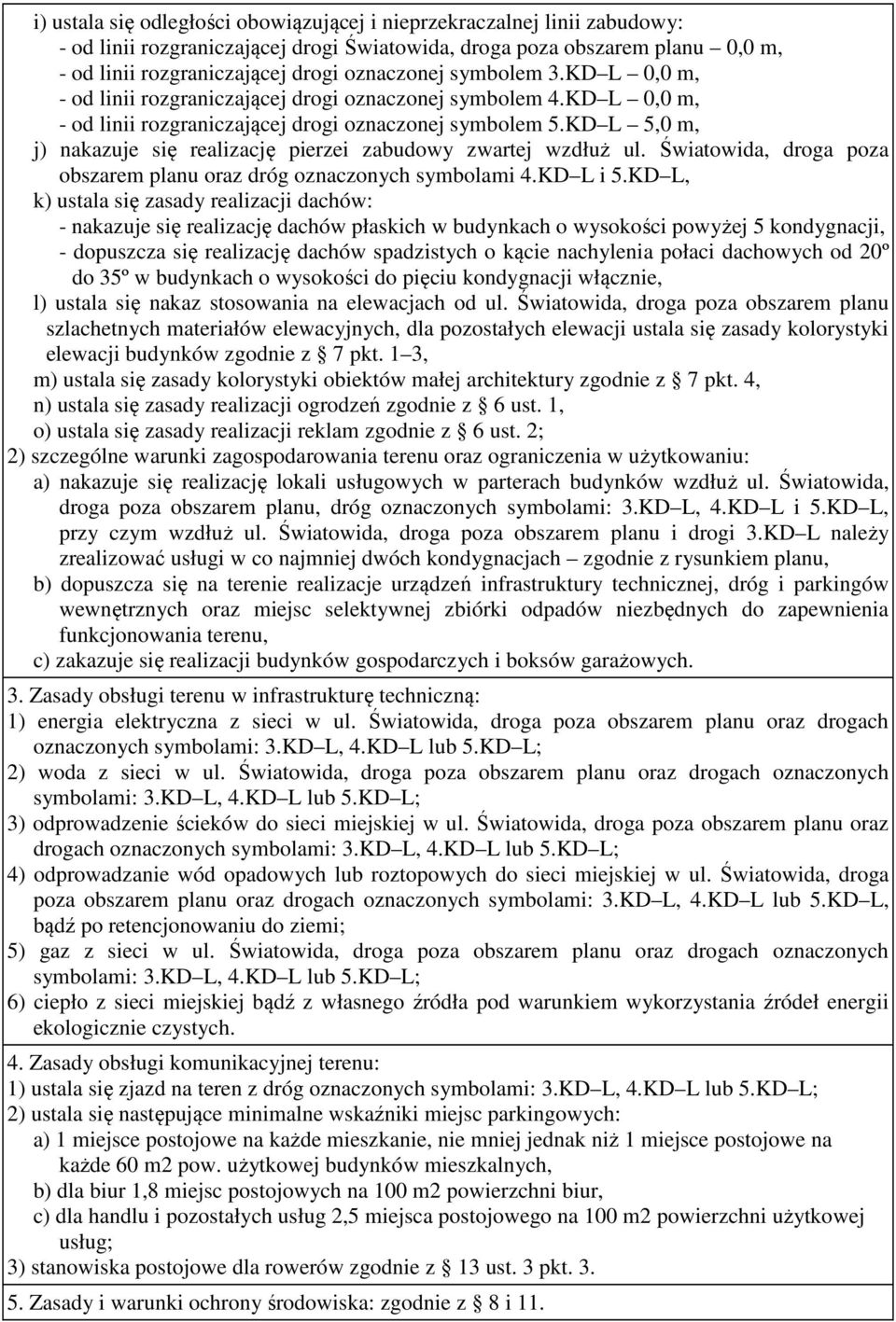 KD L 5,0 m, j) nakazuje się realizację pierzei zabudowy zwartej wzdłuż ul. Światowida, droga poza obszarem planu oraz dróg oznaczonych symbolami 4.KD L i 5.