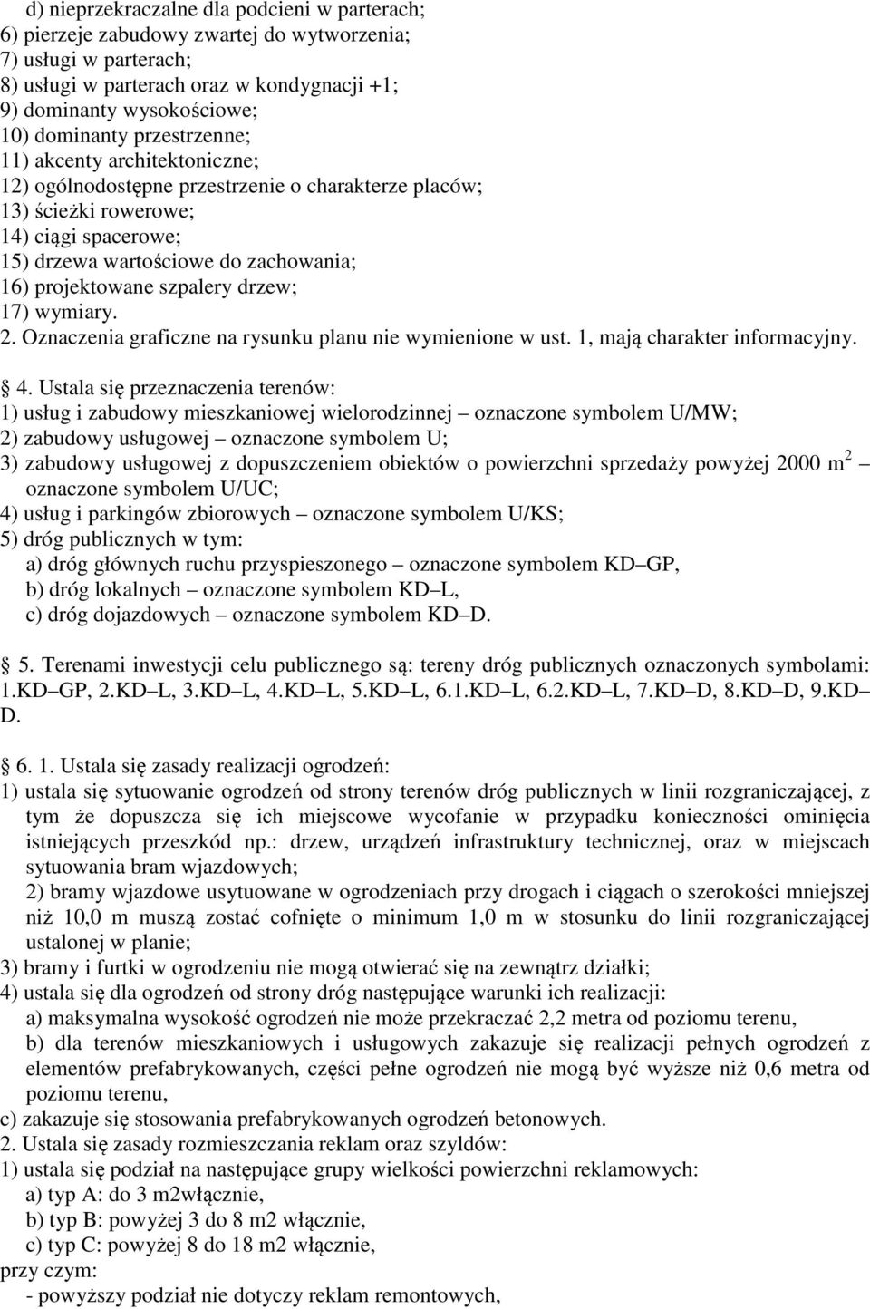 szpalery drzew; 17) wymiary. 2. Oznaczenia graficzne na rysunku planu nie wymienione w ust. 1, mają charakter informacyjny. 4.