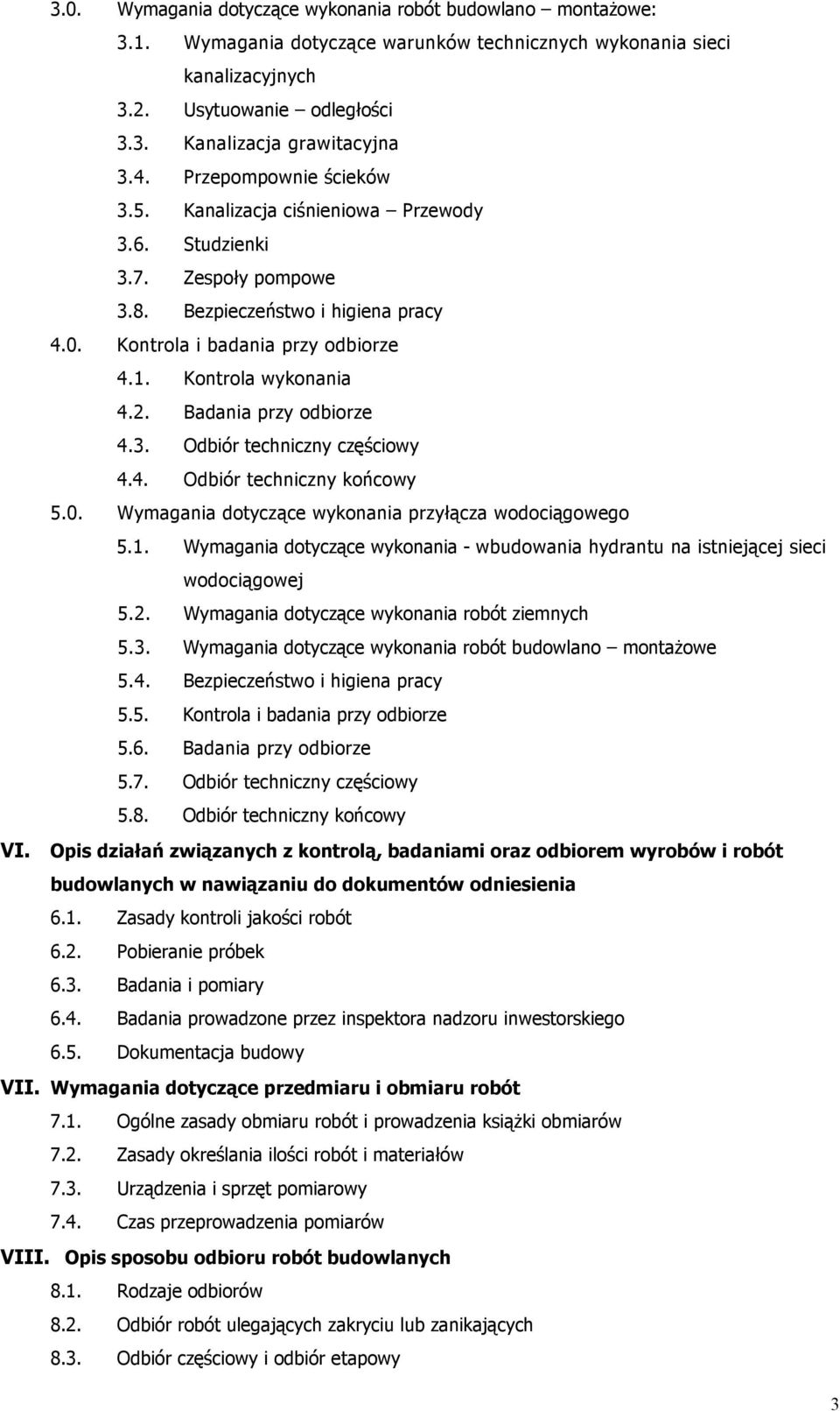 2. Badania przy odbiorze 4.3. Odbiór techniczny częściowy 4.4. Odbiór techniczny końcowy 5.0. Wymagania dotyczące wykonania przyłącza wodociągowego 5.1.