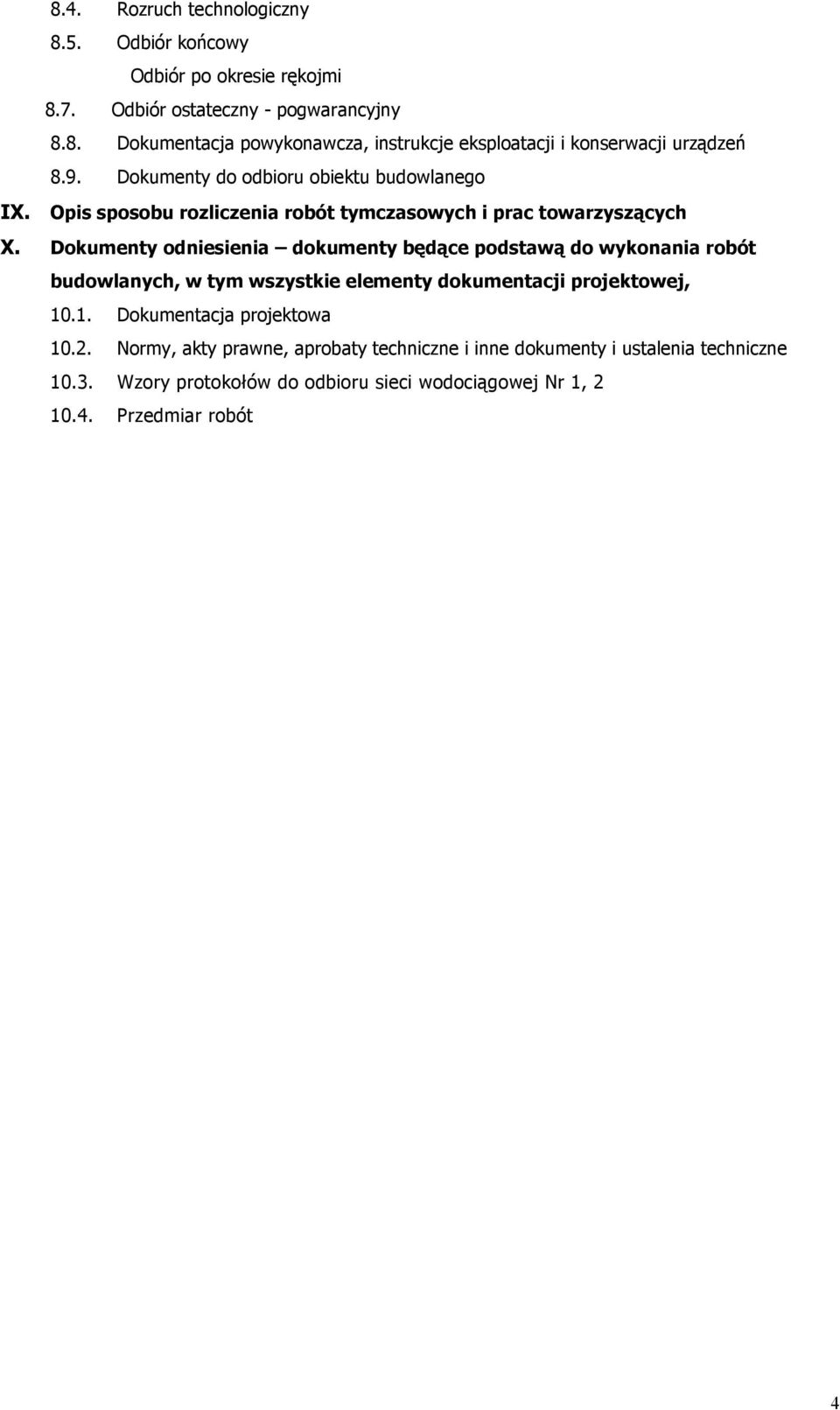 Dokumenty odniesienia dokumenty będące podstawą do wykonania robót budowlanych, w tym wszystkie elementy dokumentacji projektowej, 10.1. Dokumentacja projektowa 10.