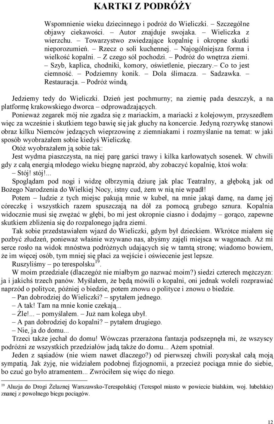 Szyb, kaplica, chodniki, komory, oświetlenie, pieczary. Co to jest ciemność. Podziemny konik. Dola ślimacza. Sadzawka. Restauracja. Podróż windą. Jedziemy tedy do Wieliczki.