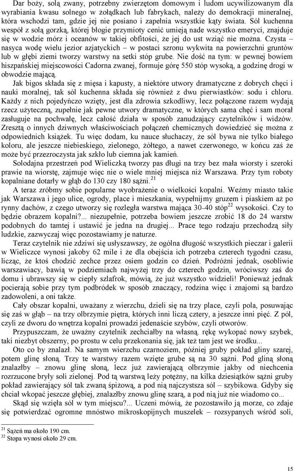 Sól kuchenna wespół z solą gorzką, której błogie przymioty cenić umieją nade wszystko emeryci, znajduje się w wodzie mórz i oceanów w takiej obfitości, że jej do ust wziąć nie można.