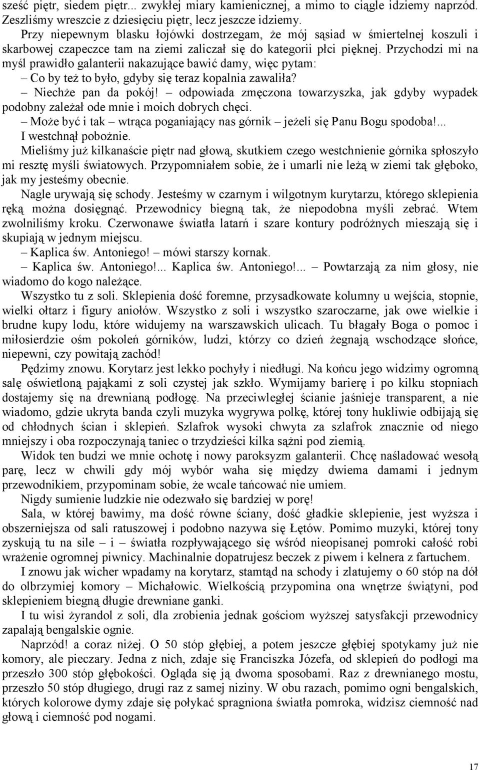 Przychodzi mi na myśl prawidło galanterii nakazujące bawić damy, więc pytam: Co by też to było, gdyby się teraz kopalnia zawaliła? Niechże pan da pokój!