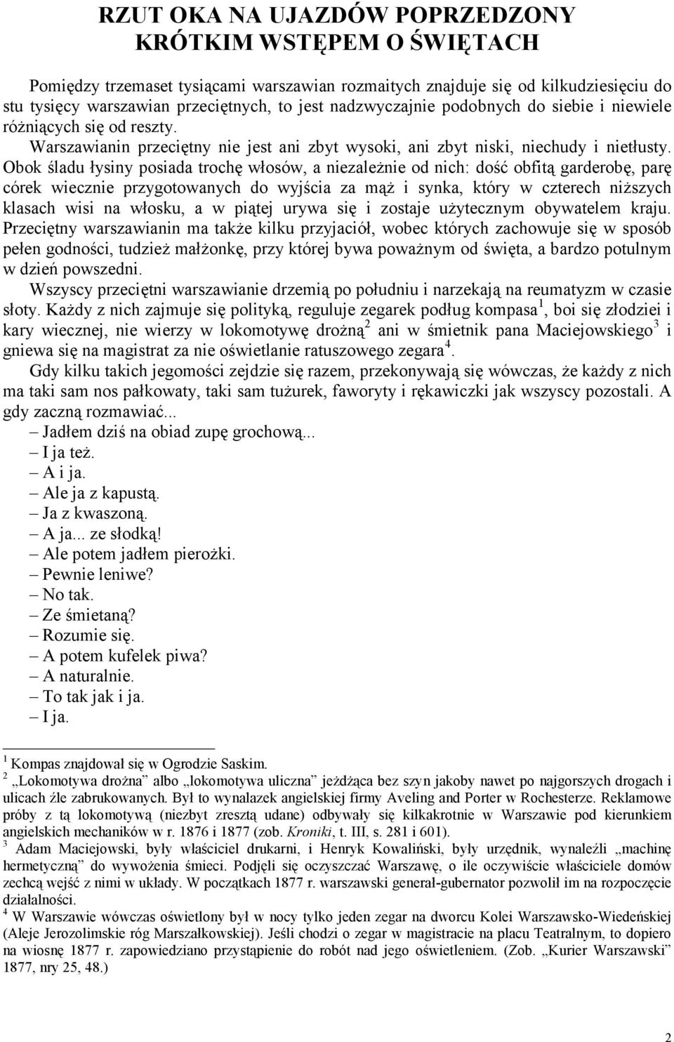 Obok śladu łysiny posiada trochę włosów, a niezależnie od nich: dość obfitą garderobę, parę córek wiecznie przygotowanych do wyjścia za mąż i synka, który w czterech niższych klasach wisi na włosku,