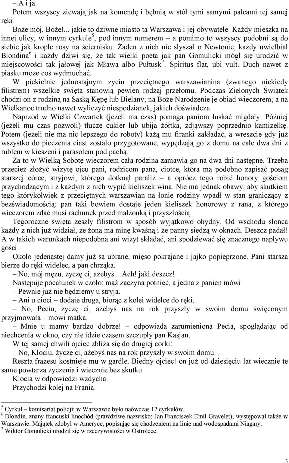 Żaden z nich nie słyszał o Newtonie, każdy uwielbiał Blondina 6 i każdy dziwi się, że tak wielki poeta jak pan Gomulicki mógł się urodzić w miejscowości tak jałowej jak Mława albo Pułtusk 7.