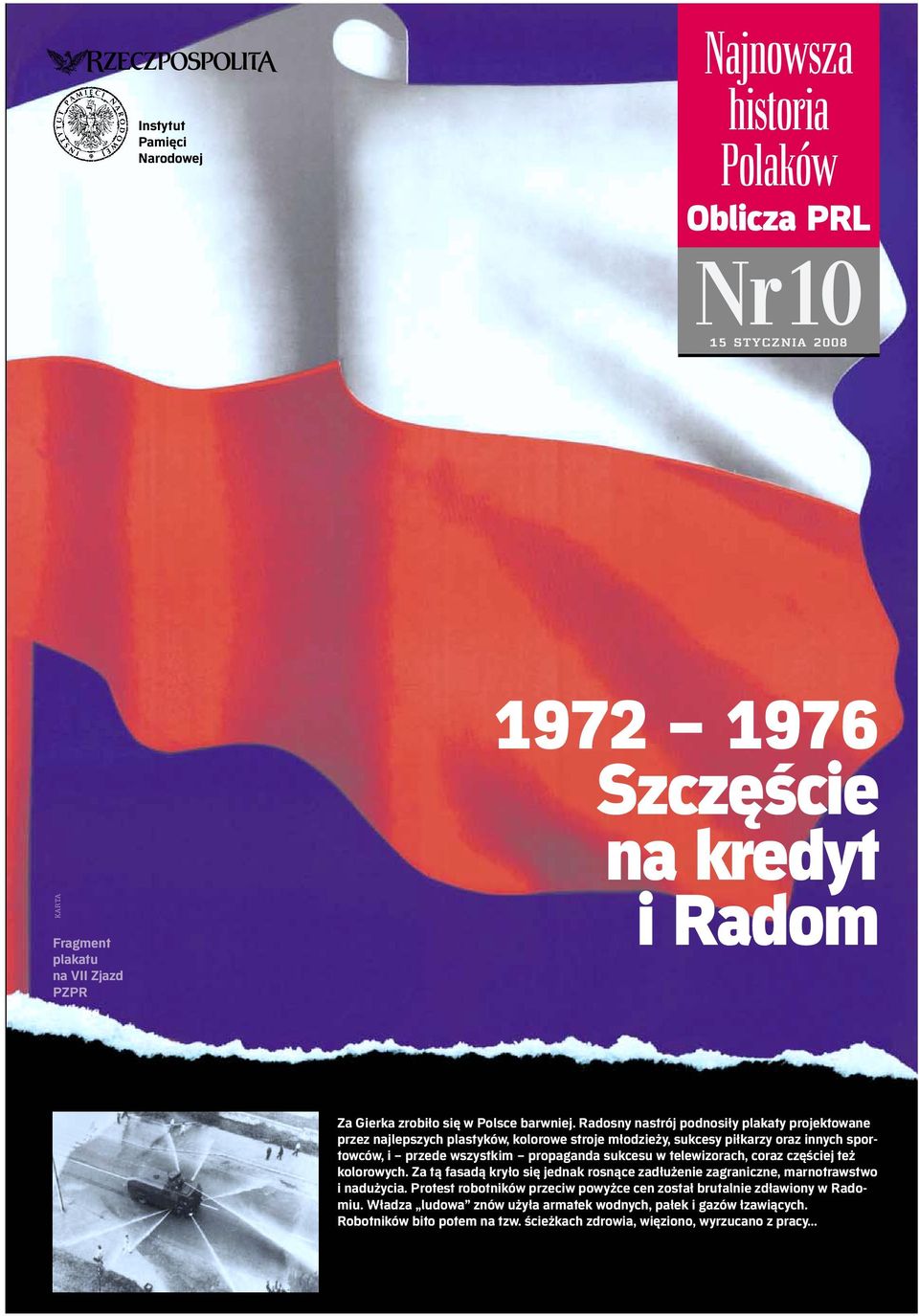 Radosny nastrój podnosiły plakaty projektowane przez najlepszych plastyków, kolorowe stroje młodzieży, sukcesy piłkarzy oraz innych sportowców, i przede wszystkim propaganda sukcesu w