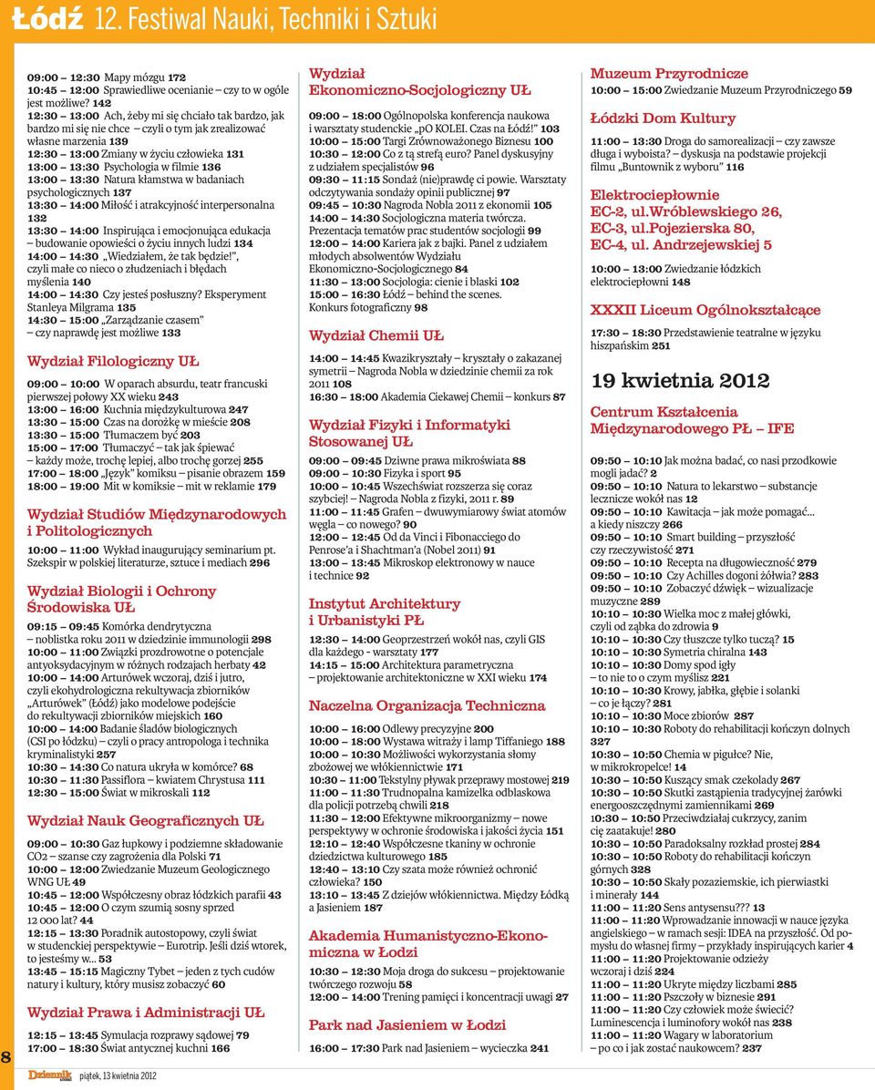 136 13:00 13:30 Natura kłamstwa w badaniach psychologicznych 137 13:30 14:00 Miłość i atrakcyjność interpersonalna 13 13:30 14:00 Inspirująca i emocjonująca edukacja budowanie opowieści o życiu