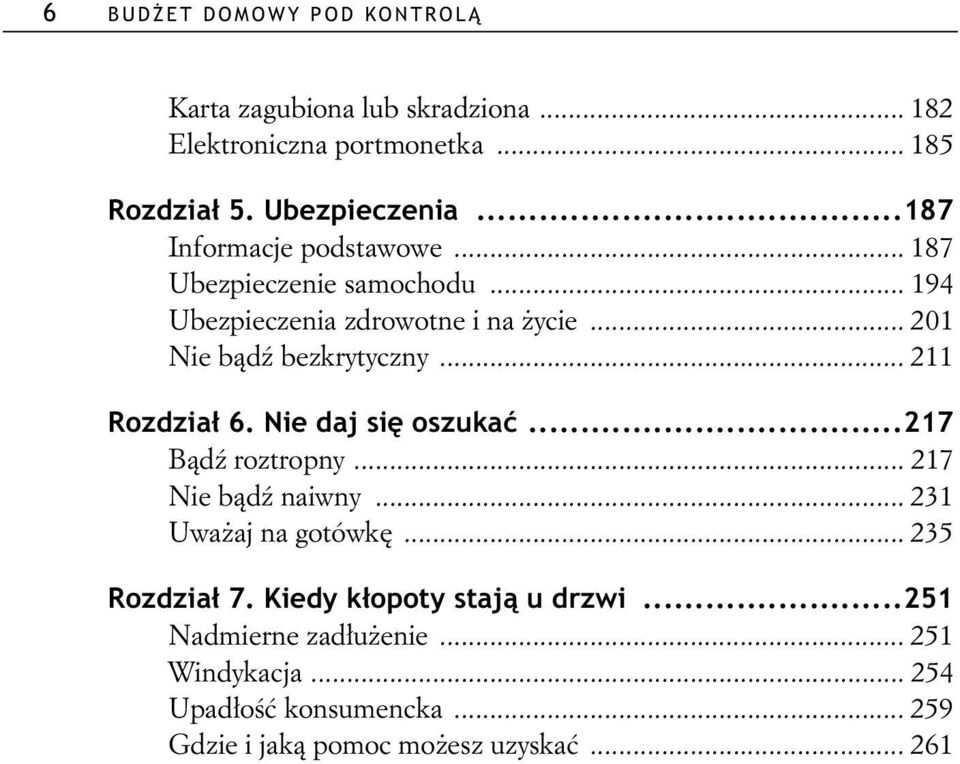 .. 211 Rozdzia 6. Nie daj si oszuka...217 B d roztropny... 217 Nie b d naiwny... 231 Uwa aj na gotówk... 235 Rozdzia 7.