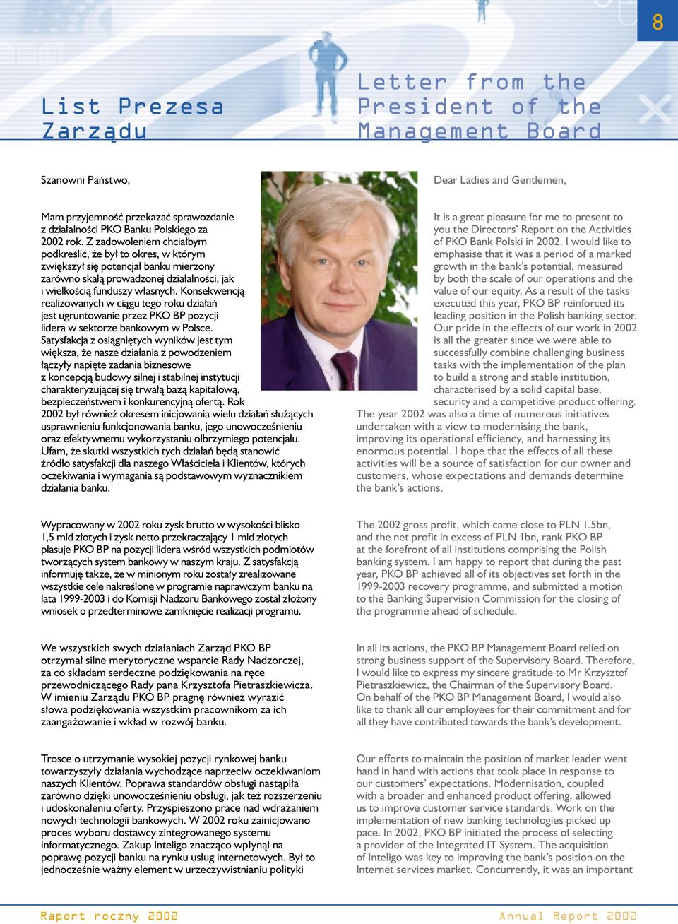 Konsekwencją realizowanych w ciągu tego roku działań jest ugruntowanie przez PKO BP pozycji lidera w sektorze bankowym w Polsce.