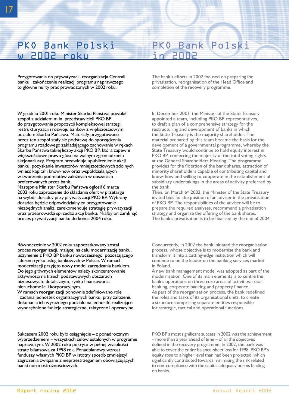 W grudniu 2001 roku Minister Skarbu Państwa powołał zespół z udziałem m.in. przedstawicieli PKO BP do przygotowania propozycji kompleksowej strategii restrukturyzacji i rozwoju banków z większościowym udziałem Skarbu Państwa.