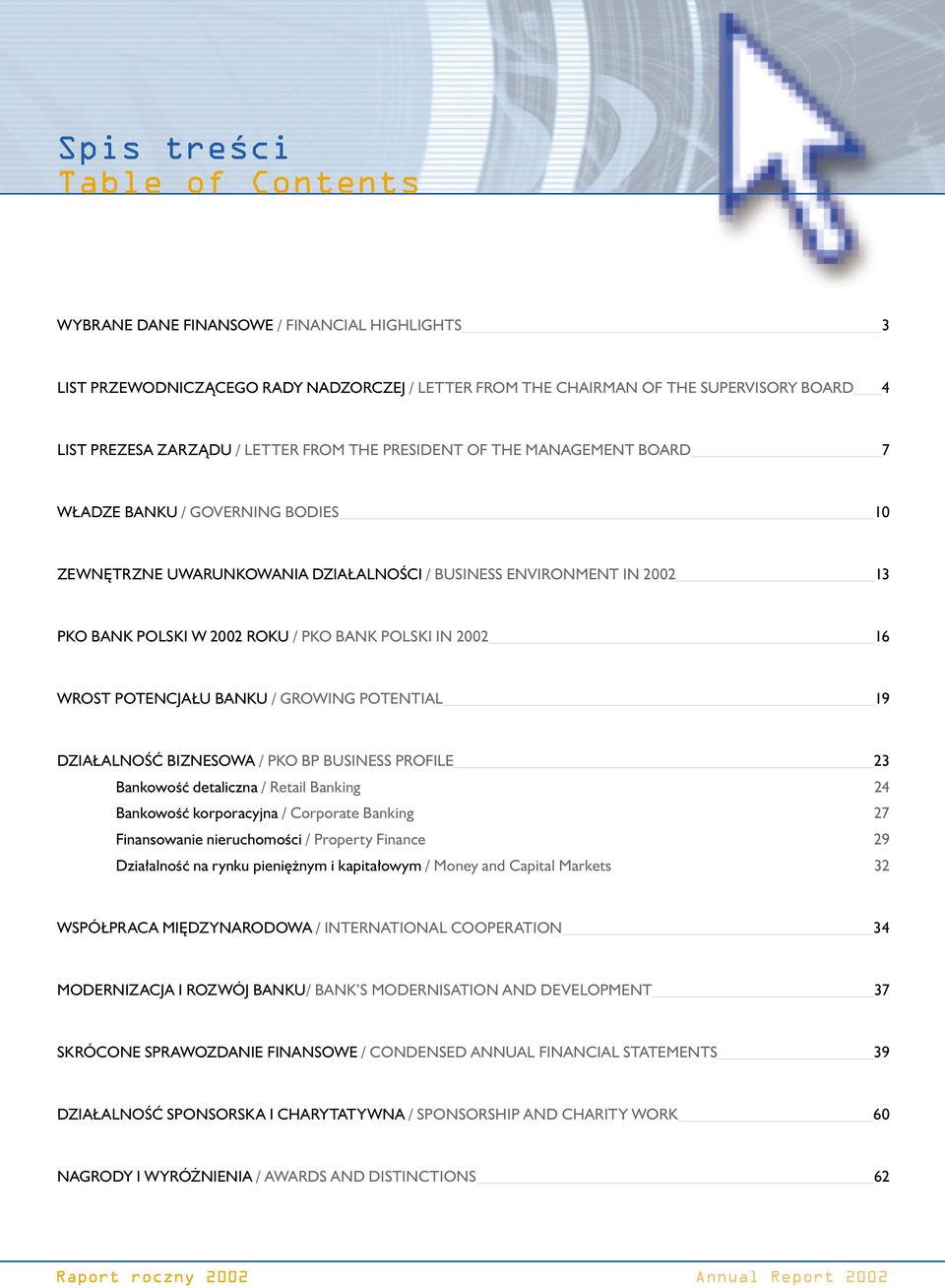 IN 2002 16 WROST POTENCJAŁU BANKU / GROWING POTENTIAL 19 DZIAŁALNOŚĆ BIZNESOWA / PKO BP BUSINESS PROFILE 23 Bankowość detaliczna / Retail Banking 24 Bankowość korporacyjna / Corporate Banking 27