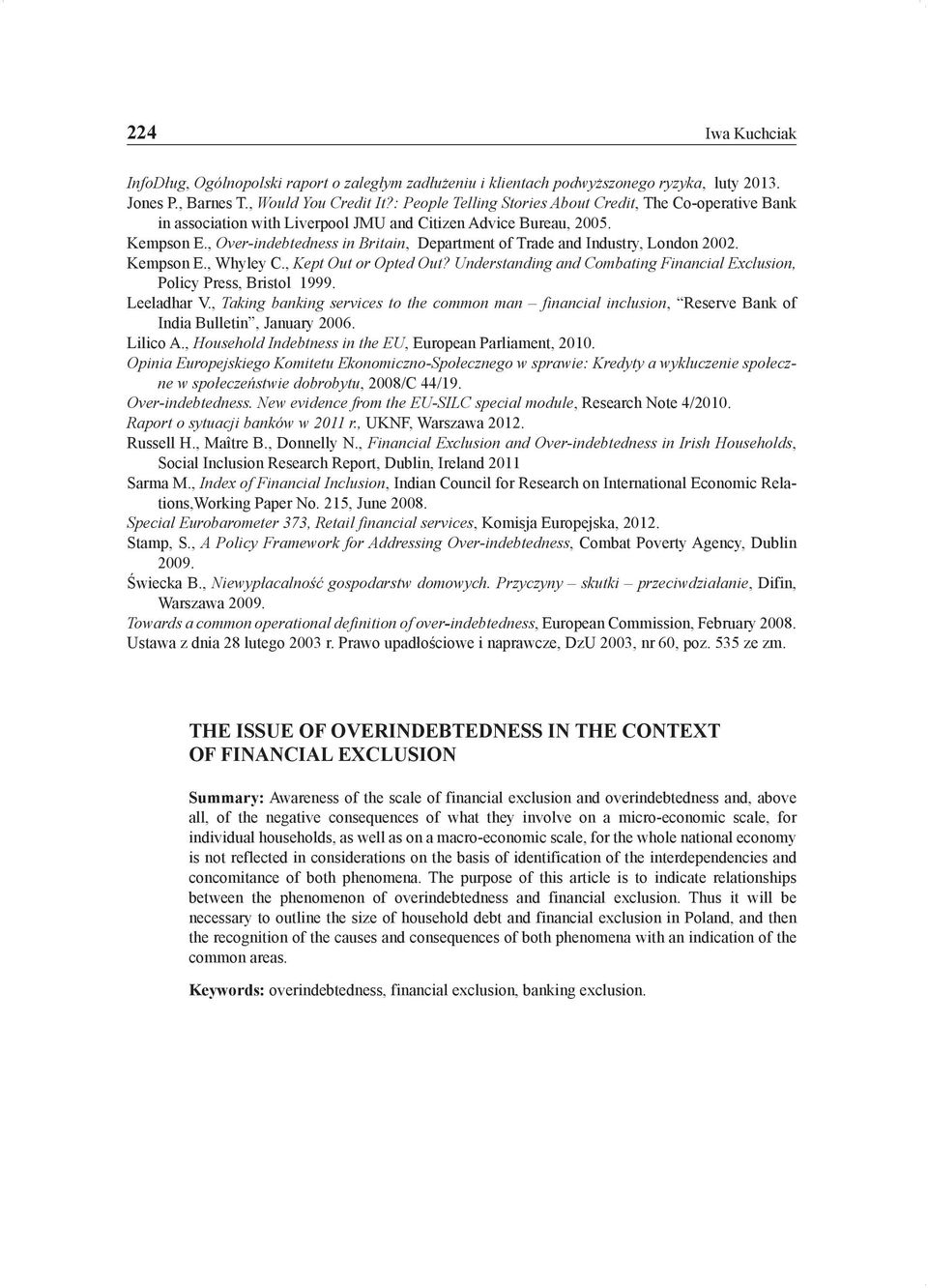 , Over-indebtedness in Britain, Department of Trade and Industry, London 2002. Kempson E., Whyley C., Kept Out or Opted Out?