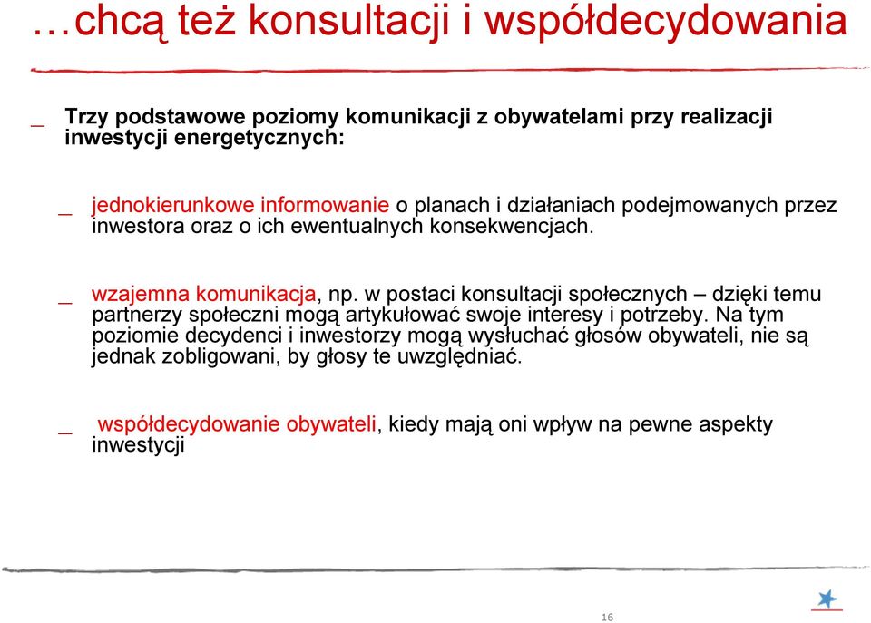 w postaci konsultacji społecznych dzięki temu partnerzy społeczni mogą artykułować swoje interesy i potrzeby.