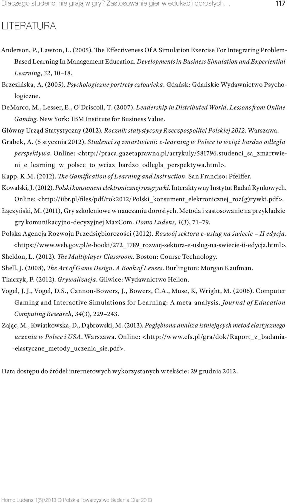 (2005). Psychologiczne portrety człowieka. Gdańsk: Gdańskie Wydawnictwo Psychologiczne. DeMarco, M., Lesser, E., O Driscoll, T. (2007). Leadership in Distributed World. Lessons from Online Gaming.