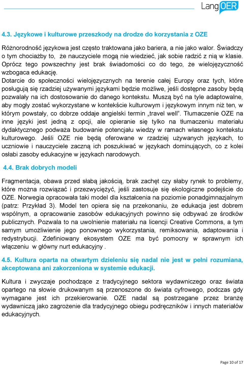 Dotarcie do społeczności wielojęzycznych na terenie całej Europy oraz tych, które posługują się rzadziej używanymi językami będzie możliwe, jeśli dostępne zasoby będą pozwalały na ich dostosowanie do