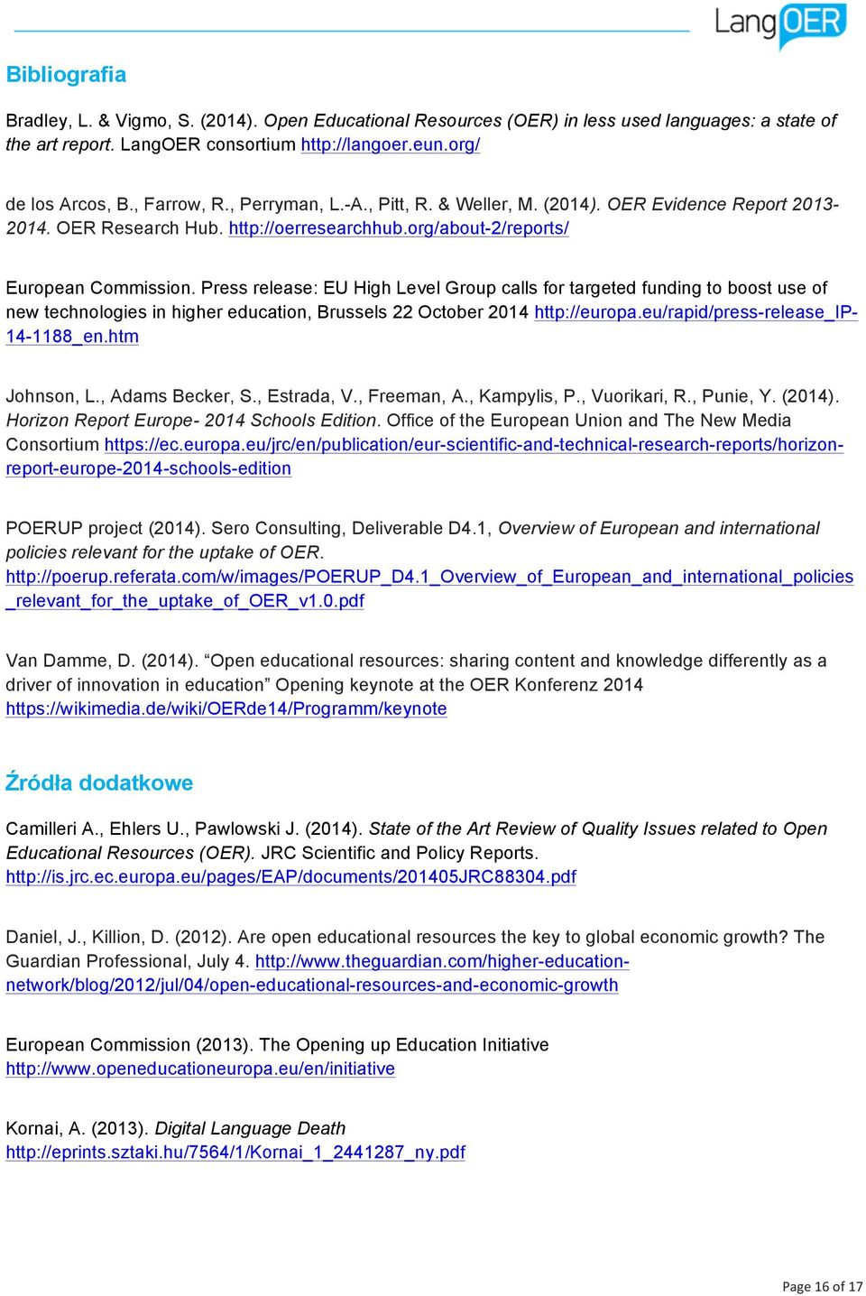 Press release: EU High Level Group calls for targeted funding to boost use of new technologies in higher education, Brussels 22 October 2014 http://europa.eu/rapid/press-release_ip- 14-1188_en.