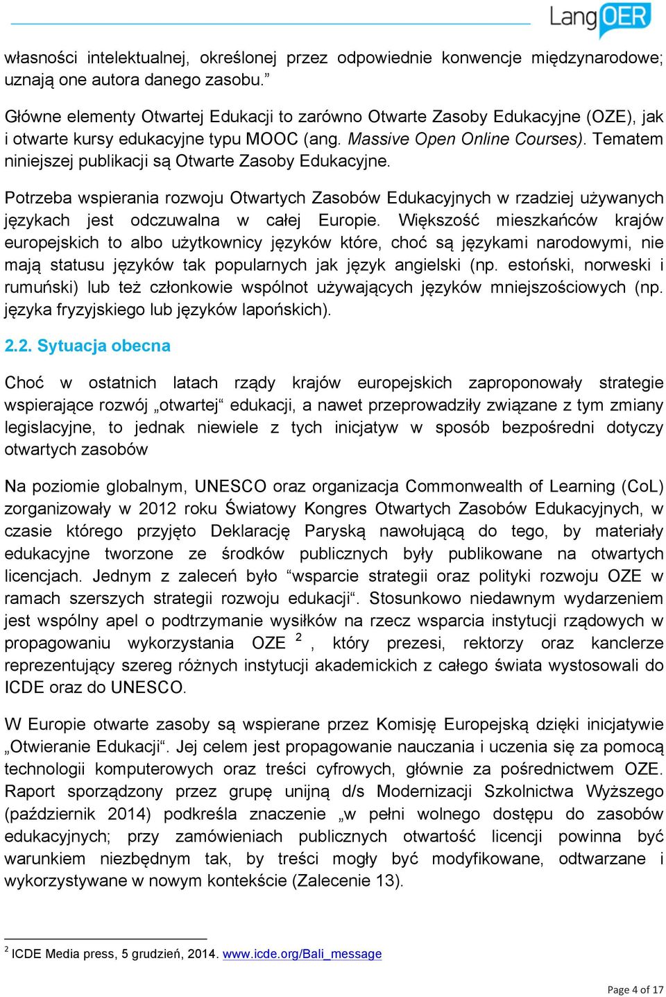 Tematem niniejszej publikacji są Otwarte Zasoby Edukacyjne. Potrzeba wspierania rozwoju Otwartych Zasobów Edukacyjnych w rzadziej używanych językach jest odczuwalna w całej Europie.