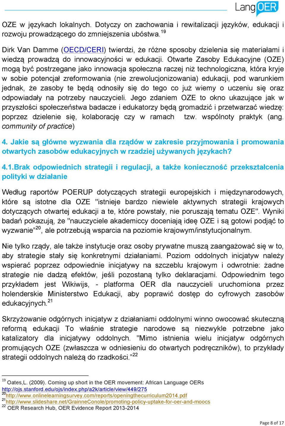 Otwarte Zasoby Edukacyjne (OZE) mogą być postrzegane jako innowacja społeczna raczej niż technologiczna, która kryje w sobie potencjał zreformowania (nie zrewolucjonizowania) edukacji, pod warunkiem