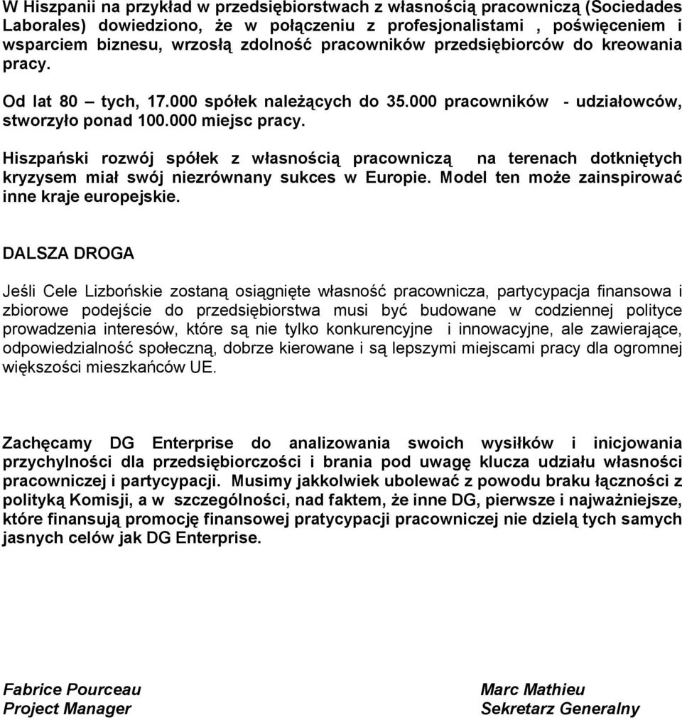 Hiszpański rozwój spółek z własnością pracowniczą na terenach dotkniętych kryzysem miał swój niezrównany sukces w Europie. Model ten może zainspirować inne kraje europejskie.