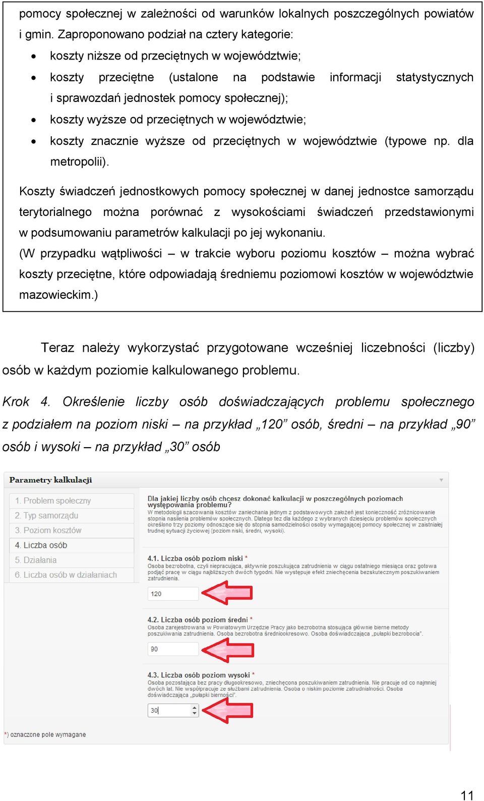 koszty wyższe od przeciętnych w województwie; koszty znacznie wyższe od przeciętnych w województwie (typowe np. dla metropolii).