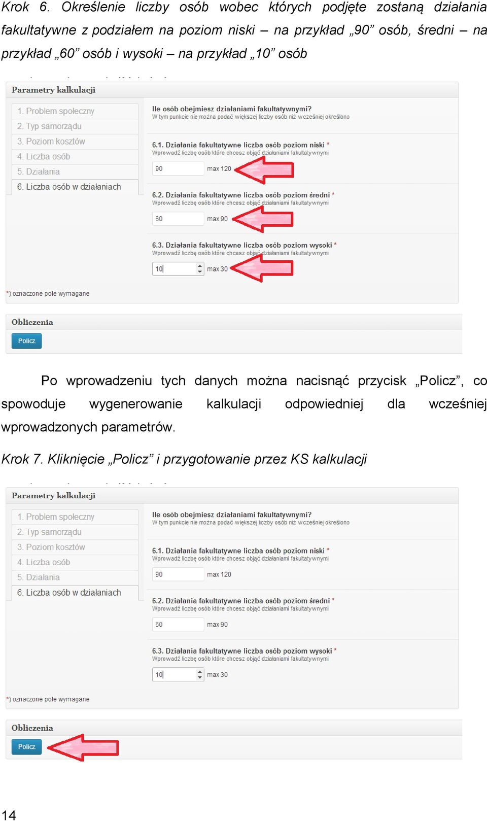 niski na przykład 90 osób, średni na przykład 60 osób i wysoki na przykład 10 osób Po wprowadzeniu