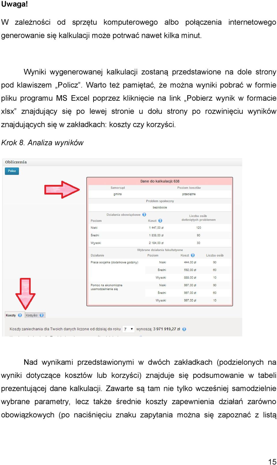 Warto też pamiętać, że można wyniki pobrać w formie pliku programu MS Excel poprzez kliknięcie na link Pobierz wynik w formacie xlsx znajdujący się po lewej stronie u dołu strony po rozwinięciu