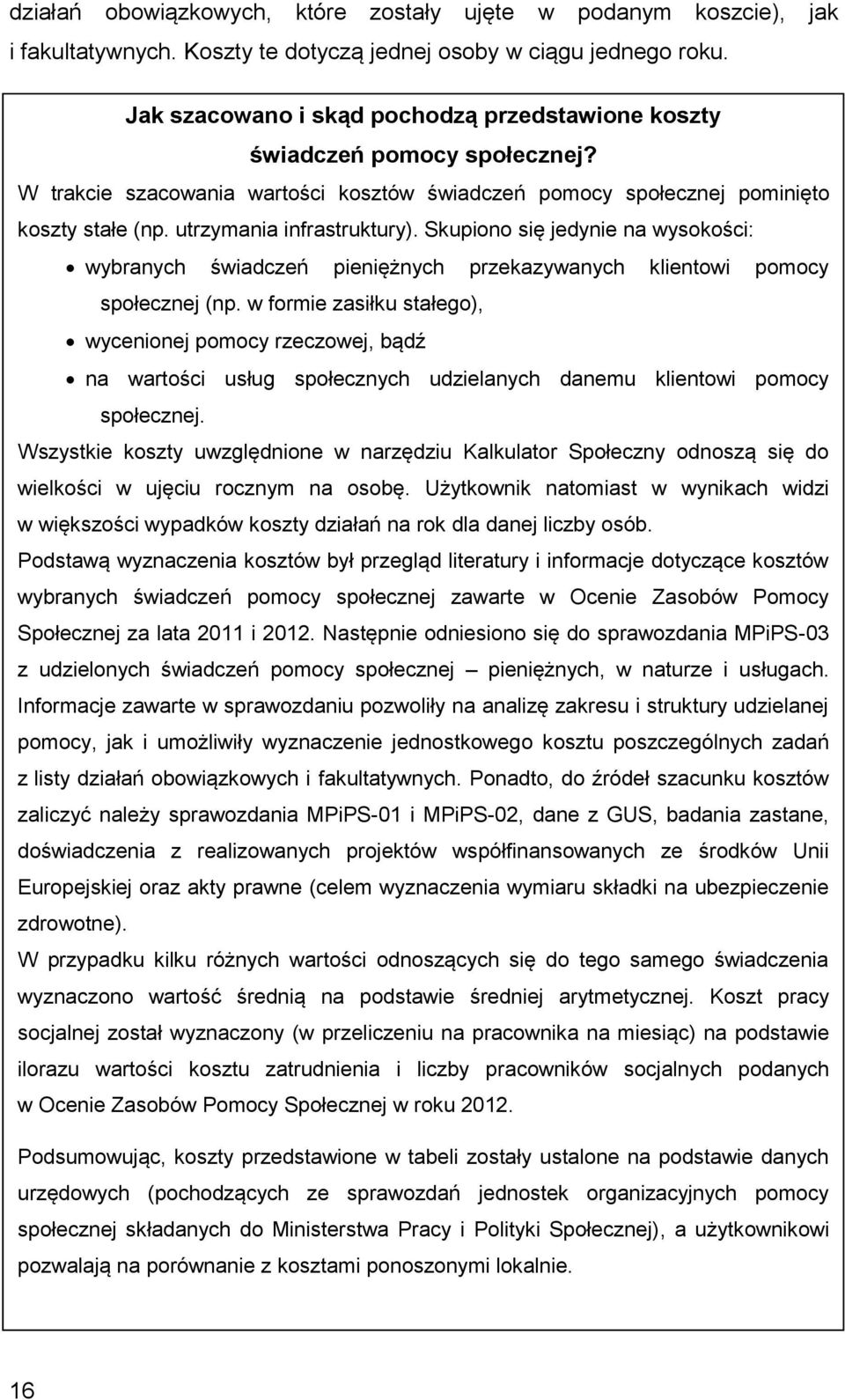 utrzymania infrastruktury). Skupiono się jedynie na wysokości: wybranych świadczeń pieniężnych przekazywanych klientowi pomocy społecznej (np.