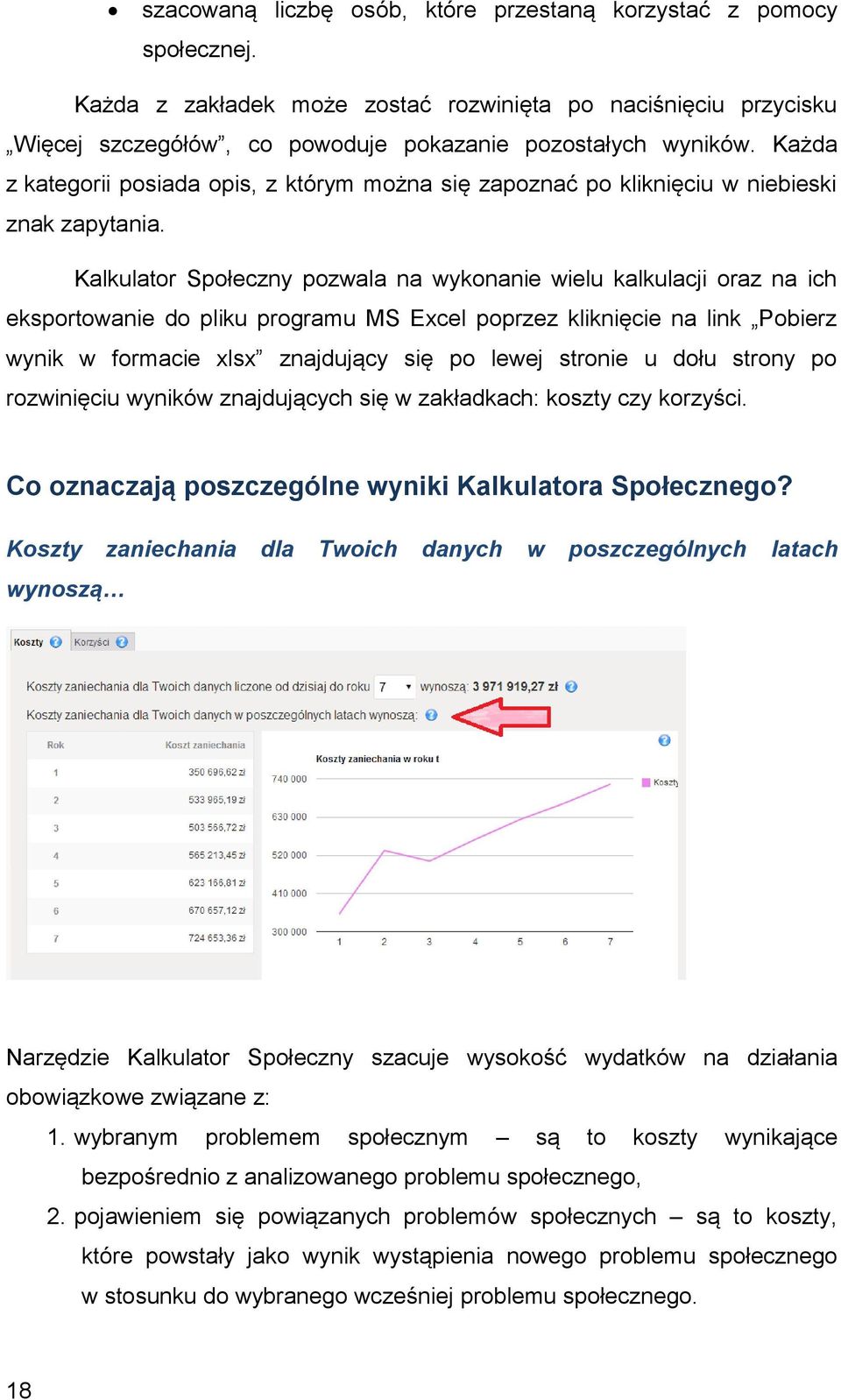 Kalkulator Społeczny pozwala na wykonanie wielu kalkulacji oraz na ich eksportowanie do pliku programu MS Excel poprzez kliknięcie na link Pobierz wynik w formacie xlsx znajdujący się po lewej