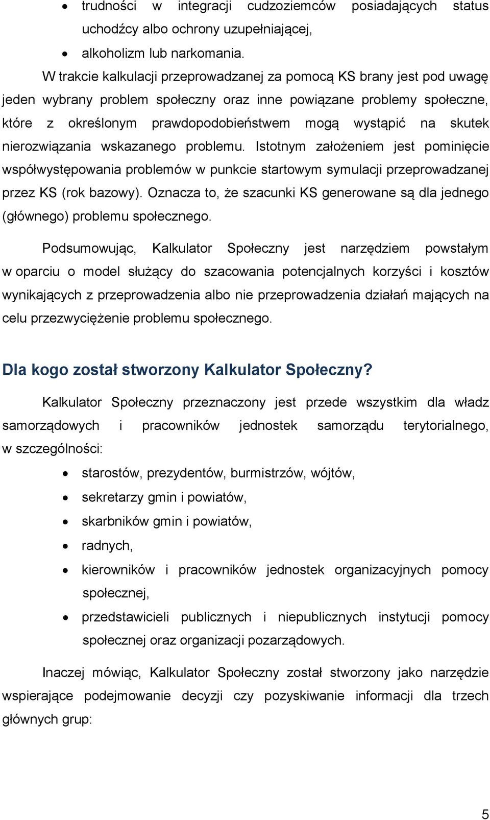 skutek nierozwiązania wskazanego problemu. Istotnym założeniem jest pominięcie współwystępowania problemów w punkcie startowym symulacji przeprowadzanej przez KS (rok bazowy).