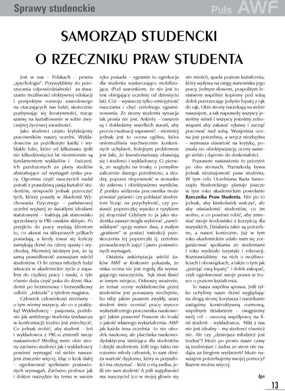 szansę na kształtowanie w sobie zwyczajnej życiowej zaradności. Jako studenci często krytykujemy pracowników naszej uczelni.