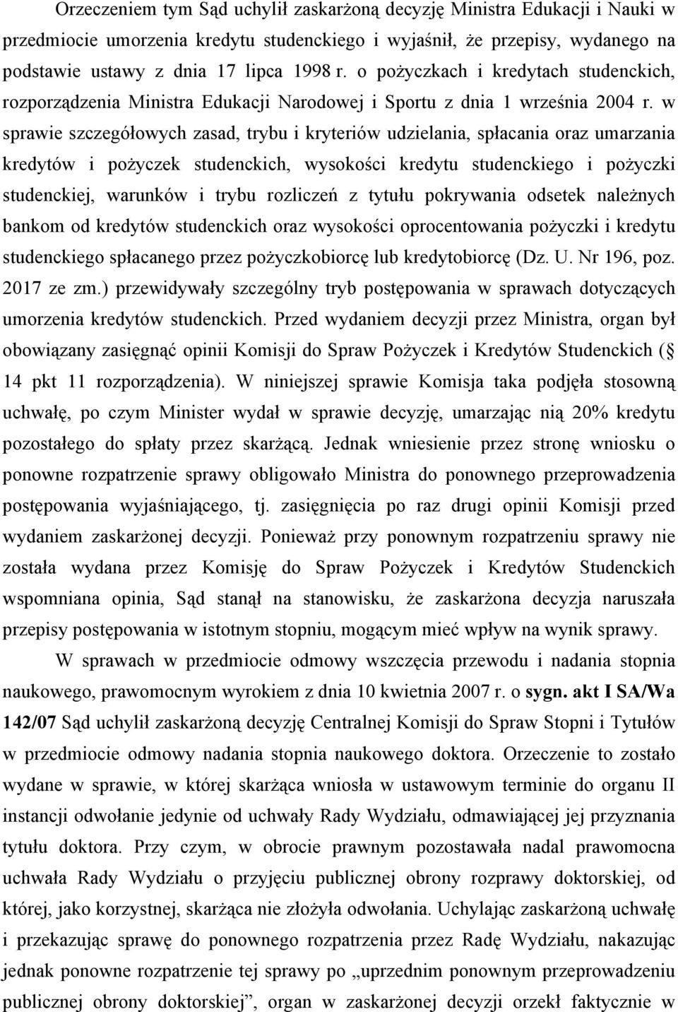 w sprawie szczegółowych zasad, trybu i kryteriów udzielania, spłacania oraz umarzania kredytów i pożyczek studenckich, wysokości kredytu studenckiego i pożyczki studenckiej, warunków i trybu