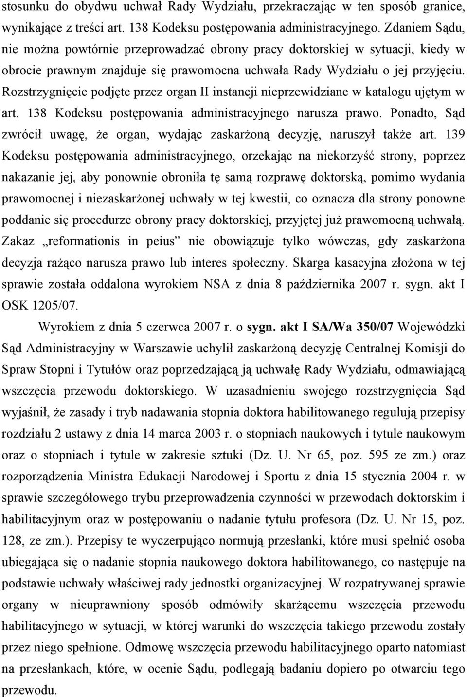 Rozstrzygnięcie podjęte przez organ II instancji nieprzewidziane w katalogu ujętym w art. 138 Kodeksu postępowania administracyjnego narusza prawo.