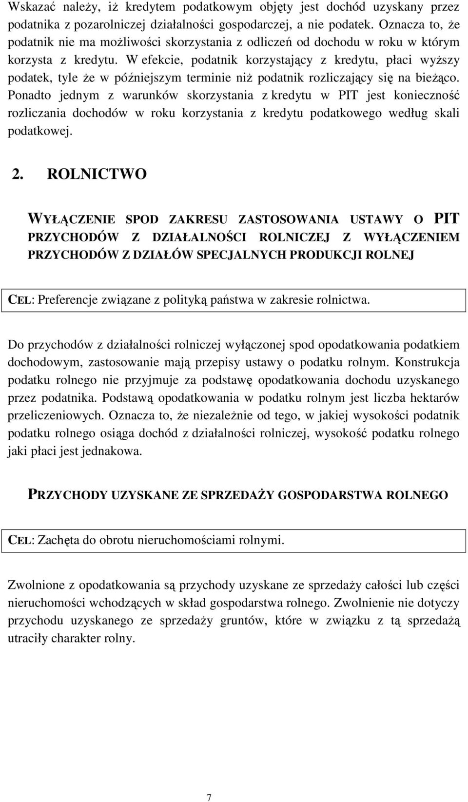 W efekcie, podatnik korzystający z kredytu, płaci wyŝszy podatek, tyle Ŝe w późniejszym terminie niŝ podatnik rozliczający się na bieŝąco.