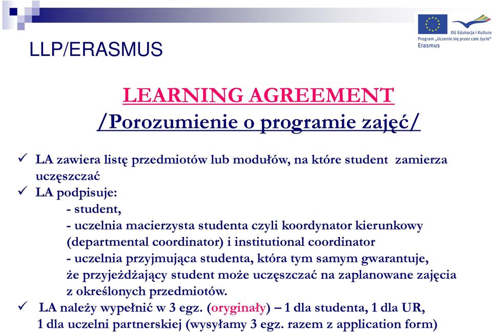 uczelnia przyjmująca studenta, która tym samym gwarantuje, że przyjeżdżający student może uczęszczać na zaplanowane zajęcia z określonych