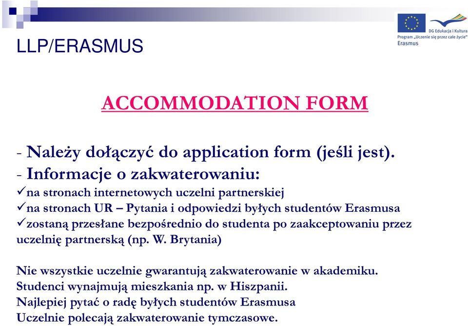 studentów Erasmusa zostaną przesłane bezpośrednio do studenta po zaakceptowaniu przez uczelnię partnerską (np. W.