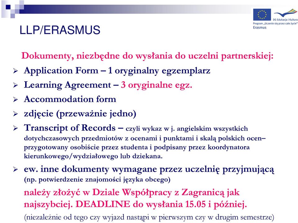 angielskim wszystkich dotychczasowych przedmiotów z ocenami i punktami i skalą polskich ocen przygotowany osobiście przez studenta i podpisany przez koordynatora