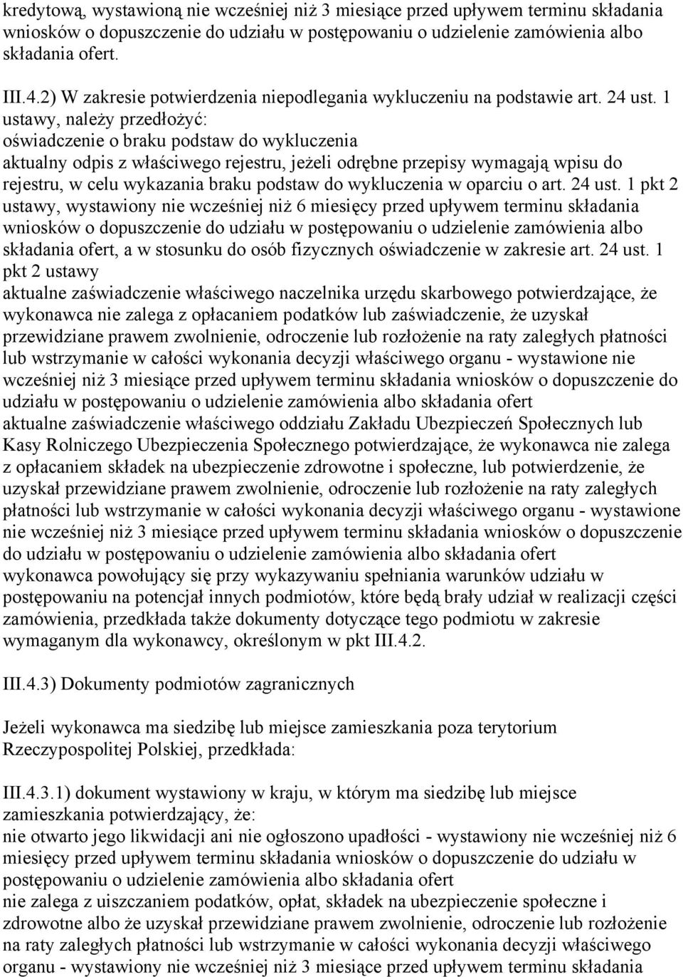 1 ustawy, należy przedłożyć: oświadczenie o braku podstaw do wykluczenia aktualny odpis z właściwego rejestru, jeżeli odrębne przepisy wymagają wpisu do rejestru, w celu wykazania braku podstaw do