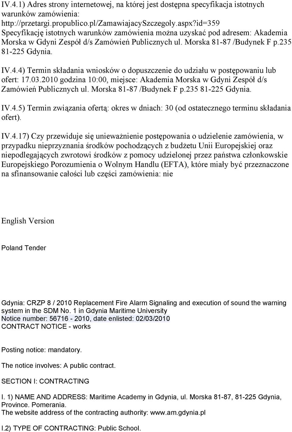 4) Termin składania wniosków o dopuszczenie do udziału w postępowaniu lub ofert: 17.03.2010 godzina 10:00, miejsce: Akademia Morska w Gdyni Zespół d/s Zamówień Publicznych ul.