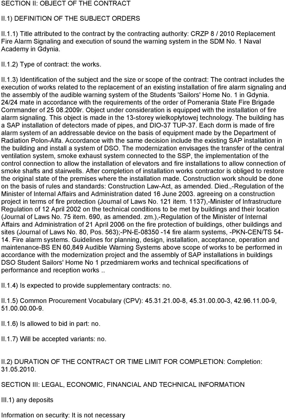 1) Title attributed to the contract by the contracting authority: CRZP 8 / 2010 Replacement Fire Alarm Signaling and execution of sound the warning system in the SDM No. 1 Naval Academy in Gdynia. II.