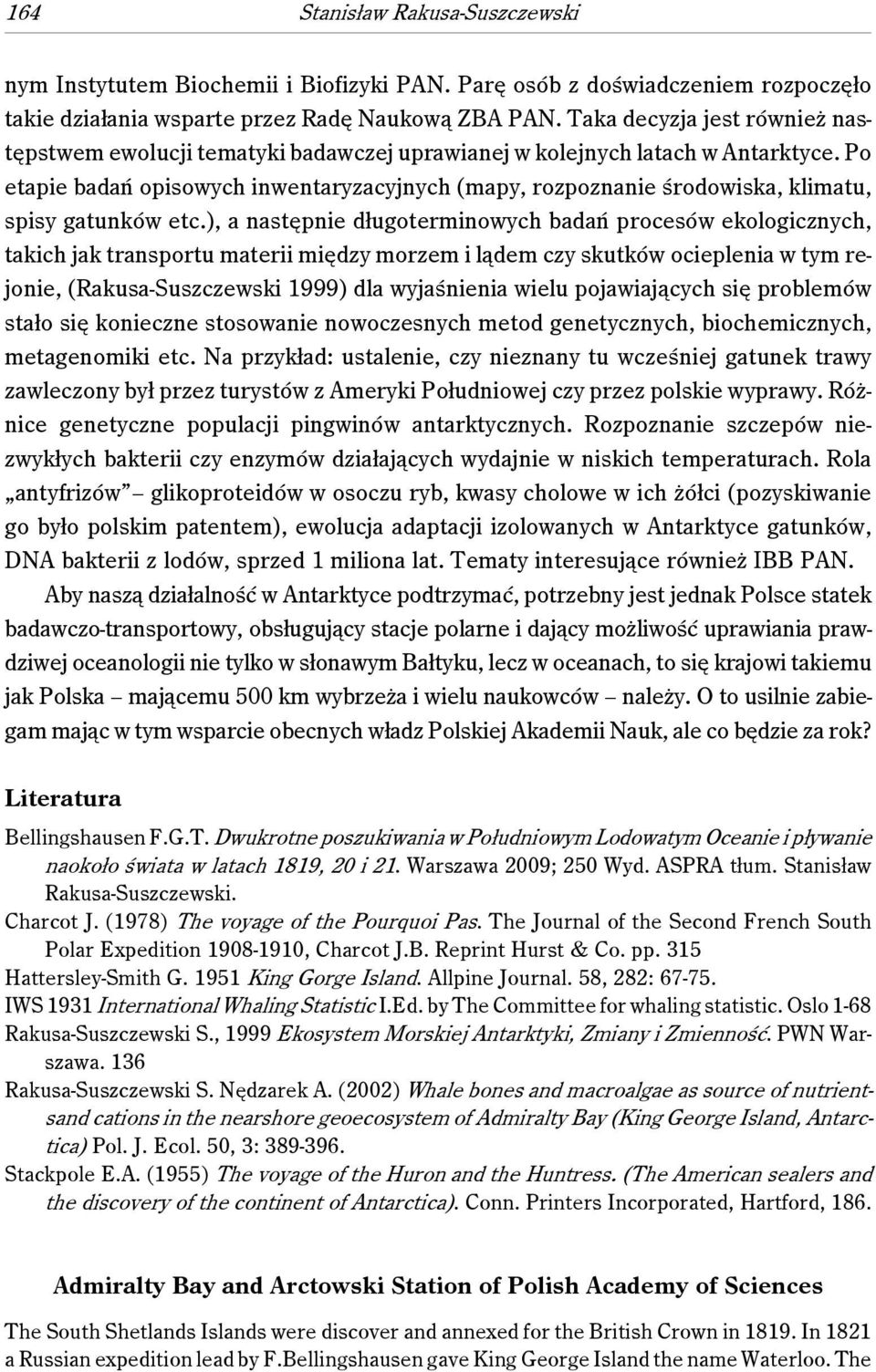 Po etapie badań opisowych inwentaryzacyjnych (mapy, rozpoznanie środowiska, klimatu, spisy gatunków etc.