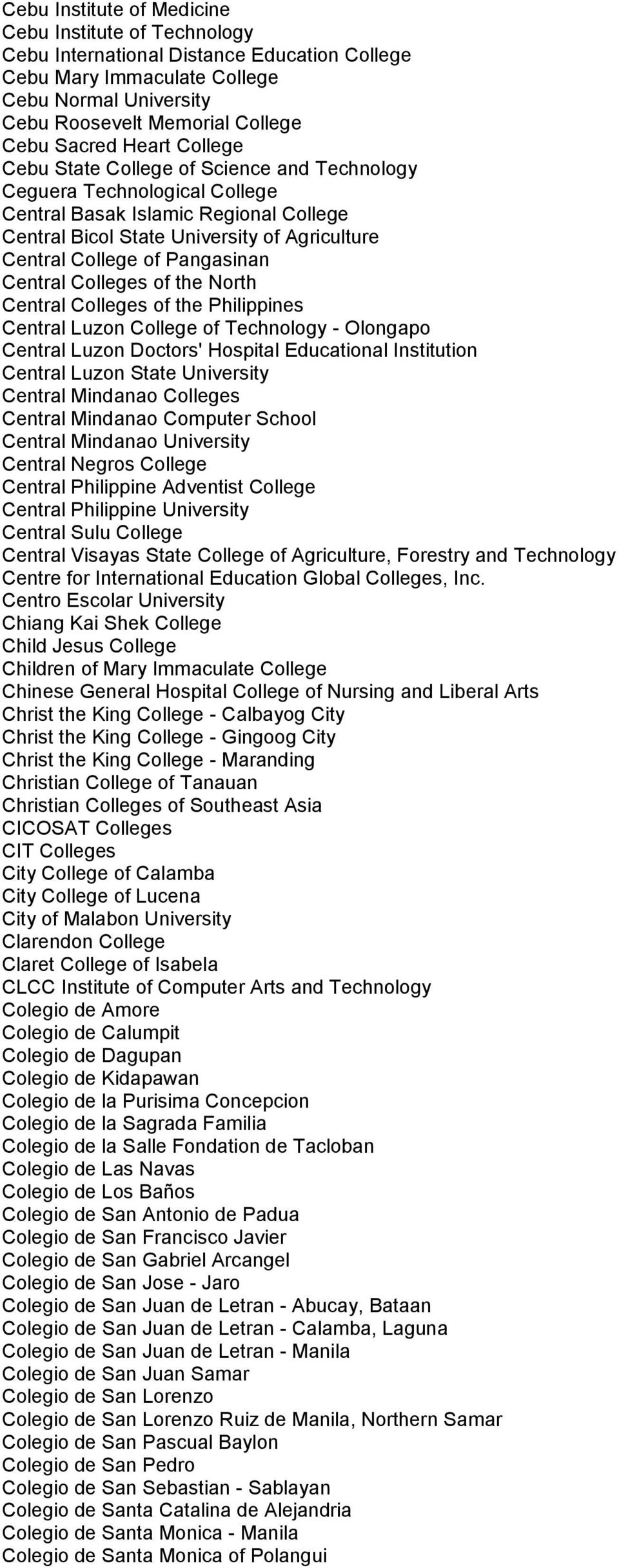 Pangasinan Central Colleges of the North Central Colleges of the Philippines Central Luzon College of Technology - Olongapo Central Luzon Doctors' Hospital Educational Institution Central Luzon State