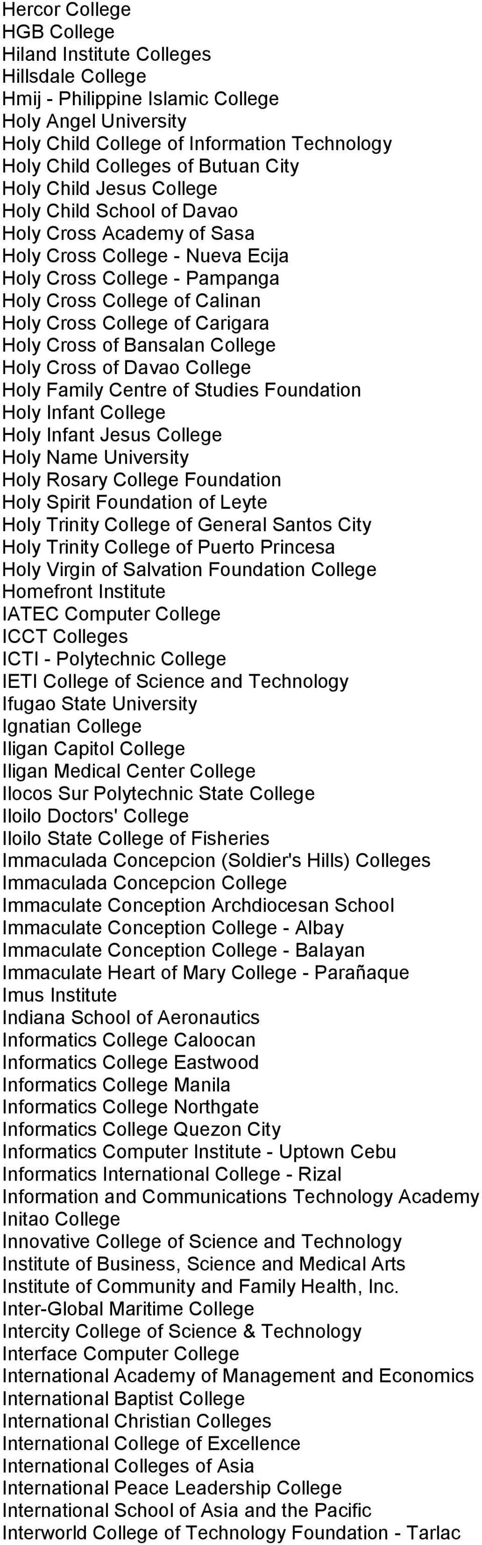 College of Carigara Holy Cross of Bansalan College Holy Cross of Davao College Holy Family Centre of Studies Foundation Holy Infant College Holy Infant Jesus College Holy Name University Holy Rosary