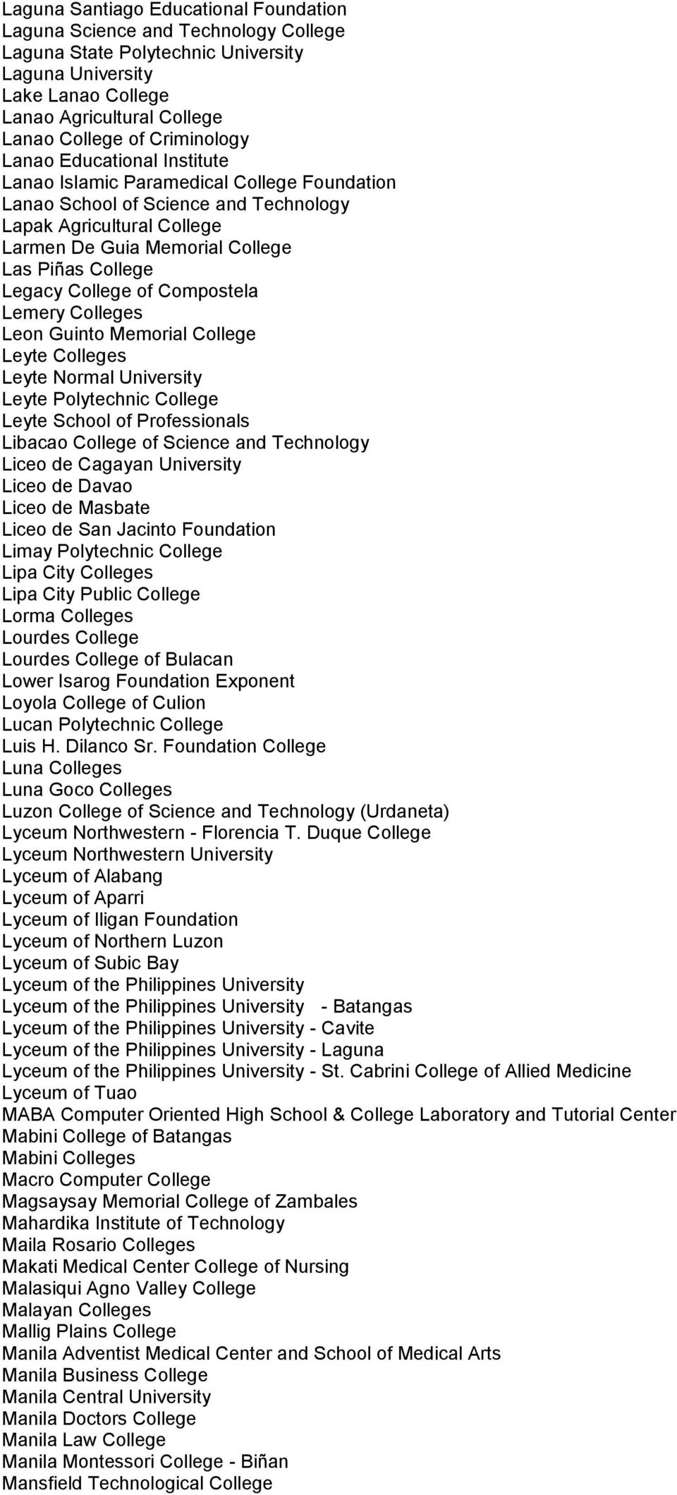 College Legacy College of Compostela Lemery Colleges Leon Guinto Memorial College Leyte Colleges Leyte Normal University Leyte Polytechnic College Leyte School of Professionals Libacao College of